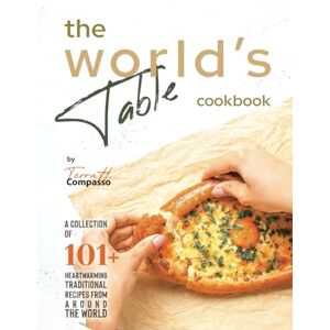 H. Compasso, Terra The World's Table Cookbook: A Collection of 101+ Heartwarming Traditional Recipes from Around the World H. Compasso, Terra The World's Table Cookbook: A Collection of 101+ Heartwarming Traditional Recipes from Around the World