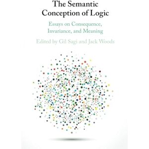 The Semantic Conception of Logic: Essays on Consequence, Invariance, and Meaning The Semantic Conception of Logic: Essays on Consequence, Invariance, and Meaning