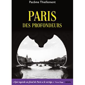 Thiellement, Pacôme Paris des profondeurs Thiellement, Pacôme Paris des profondeurs