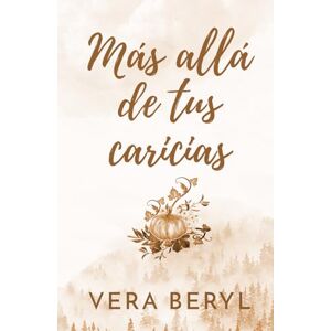 Beryl, Vera Más allá de tus caricias: Un romance small town second chance (Pineville) Beryl, Vera Más allá de tus caricias: Un romance small town second chance (Pineville)