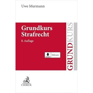 Murmann, Uwe Grundkurs Strafrecht: Allgemeiner Teil, Tötungsdelikte, Körperverletzungsdelikte Murmann, Uwe Grundkurs Strafrecht: Allgemeiner Teil, Tötungsdelikte, Körperverletzungsdelikte