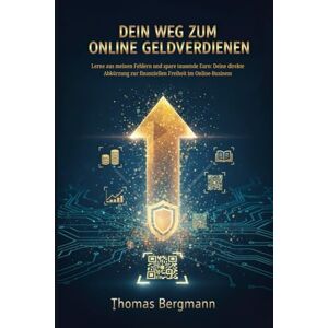 Bergmann, Thomas Dein Weg zum Online-Geldverdienen seriöse Kontakte, echtes Wissen & dein Start in die finanzielle Freiheit: Lerne aus meinen Fehlern und spare ... seriösen Firmen & Partnern, die dich wirklich Bergmann, Thomas Dein Weg zum Online-Geldverdienen seriöse Kontakte, echtes Wissen & dein Start in die finanzielle Freiheit: Lerne aus meinen Fehlern und spare ... seriösen Firmen & Partnern, die dich wirklich