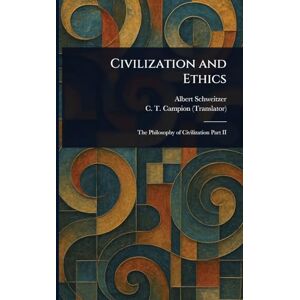 Schweitzer, Albert Civilization and Ethics Schweitzer, Albert Civilization and Ethics