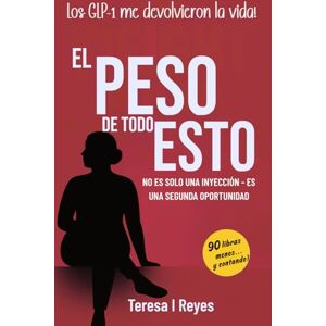 Reyes, Teresa I El Peso de Todo Esto: No es solo un inyección es una segunda oportunidad Reyes, Teresa I El Peso de Todo Esto: No es solo un inyección es una segunda oportunidad