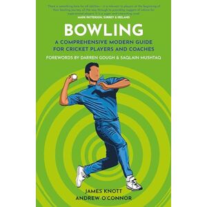 James Knott Bowling: A Comprehensive Modern Guide for Players and Coaches (Cricket Guides) (Polaris Publishing Cricket Guides) James Knott Bowling: A Comprehensive Modern Guide for Players and Coaches (Cricket Guides) (Polaris Publishing Cricket Guides)