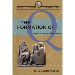 Kloppenborg, John S. The Formation of Q: Trajectories in Ancient Wisdom Collections (Studies in Antiquity & Christianity) Kloppenborg, John S. The Formation of Q: Trajectories in Ancient Wisdom Collections (Studies in Antiquity & Christianity)
