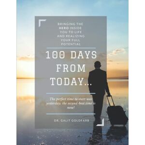 Goldfarb, Dr. Galit 100 Days From Today: Bringing the HERO inside you to life and realizing your fullest potential Goldfarb, Dr. Galit 100 Days From Today: Bringing the HERO inside you to life and realizing your fullest potential