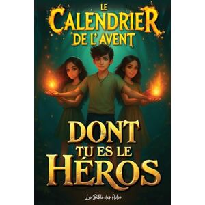 des Ados, La Bibli Le Calendrier de l'Avent dont Tu es le Héros: 24 Jours de Défis et d'Énigmes pour les Ados à partir de 12 ans (Livre de Jeux Interactif) des Ados, La Bibli Le Calendrier de l'Avent dont Tu es le Héros: 24 Jours de Défis et d'Énigmes pour les Ados à partir de 12 ans (Livre de Jeux Interactif)
