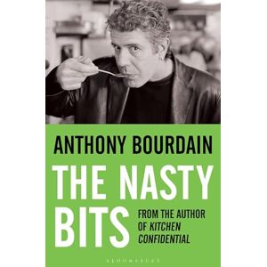 Bourdain, Anthony The Nasty Bits: Collected Cuts, Useable Trim, Scraps and Bones Bourdain, Anthony The Nasty Bits: Collected Cuts, Useable Trim, Scraps and Bones