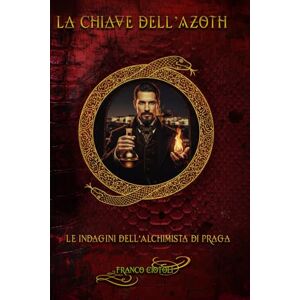 CIOTOLI, Franco LA CHIAVE DELL'AZOTH: Le Nuove Indagini dell'Alchimista di Praga CIOTOLI, Franco LA CHIAVE DELL'AZOTH: Le Nuove Indagini dell'Alchimista di Praga