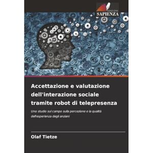 Tietze, Olaf Accettazione e valutazione dell'interazione sociale tramite robot di telepresenza: Uno studio sul campo sulla percezione e la qualità dell'esperienza degli anziani Tietze, Olaf Accettazione e valutazione dell'interazione sociale tramite robot di telepresenza: Uno studio sul campo sulla percezione e la qualità dell'esperienza degli anziani