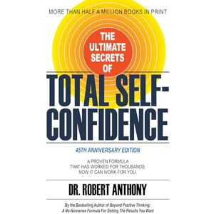 Anthony, Dr. Robert The Ultimate Secrets of Total Self-Confidence: A Proven Formula That Has Worked for Thousands. Now It Can Work For You. Anthony, Dr. Robert The Ultimate Secrets of Total Self-Confidence: A Proven Formula That Has Worked for Thousands. Now It Can Work For You.