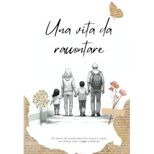 Tempesti, Nathalie Una vita da raccontare: Un diario da condividere tra nonni e nipoti con storie, foto, viaggi e dediche. Un’eredità d’amore da tramandare. Tempesti, Nathalie Una vita da raccontare: Un diario da condividere tra nonni e nipoti con storie, foto, viaggi e dediche. Un’eredità d’amore da tramandare.
