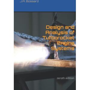 Bossard, J.A. Design and Analysis of Turborocket Engine Systems: Zeroth Edition Bossard, J.A. Design and Analysis of Turborocket Engine Systems: Zeroth Edition