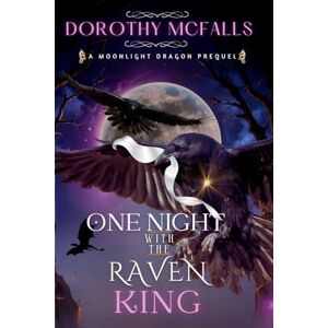 McFalls, Dorothy One Night with the Raven King: A Standalone Moonlight Dragon Prequel: 3 (The Moonlight Dragon Duology) McFalls, Dorothy One Night with the Raven King: A Standalone Moonlight Dragon Prequel: 3 (The Moonlight Dragon Duology)