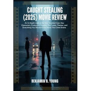 B. Young, Benjamin CAUGHT STEALING (2025) MOVIE REVIEW: An In-Depth Look at the Star-Studded Cast, Key Characters, Production Insights, Plot Twists, Themes, and ... That Feel Like Home by Benjamin B. Young) B. Young, Benjamin CAUGHT STEALING (2025) MOVIE REVIEW: An In-Depth Look at the Star-Studded Cast, Key Characters, Production Insights, Plot Twists, Themes, and ... That Feel Like Home by Benjamin B. Young)