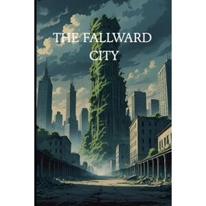 CONTE, FABIO THE FALLWARD CITY: la città diroccata (INDEPENDENCE EVOLUZIONE DEGLI SCENARI) CONTE, FABIO THE FALLWARD CITY: la città diroccata (INDEPENDENCE EVOLUZIONE DEGLI SCENARI)
