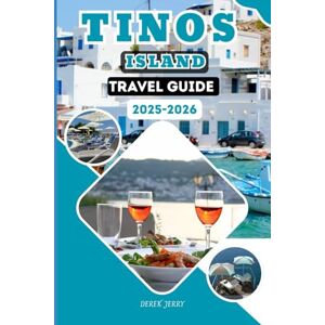 JERRY, DEREK TINOS ISLAND TRAVEL GUIDE 2025-2026: Explore Breathtaking Beaches, Charming Villages, and Culinary Delights of Tinos Island JERRY, DEREK TINOS ISLAND TRAVEL GUIDE 2025-2026: Explore Breathtaking Beaches, Charming Villages, and Culinary Delights of Tinos Island