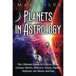 Silva Planets in Astrology: The Ultimate Guide to Chiron, Pluto, Uranus, Saturn, Mercury, Venus, Jupiter, Neptune, the Moon, and Sun (Spiritual Astrology) Silva Planets in Astrology: The Ultimate Guide to Chiron, Pluto, Uranus, Saturn, Mercury, Venus, Jupiter, Neptune, the Moon, and Sun (Spiritual Astrology)