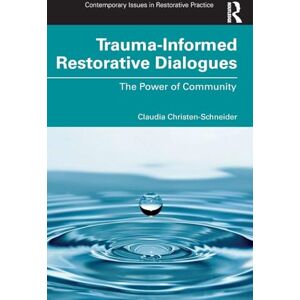 Christen-Schneider, Claudia Trauma-Informed Restorative Dialogues: The Power of Community (Contemporary Issues in Restorative Practices) Christen-Schneider, Claudia Trauma-Informed Restorative Dialogues: The Power of Community (Contemporary Issues in Restorative Practices)