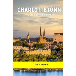 Carter, Luis Charlottetown Guida di Viaggio 2026: Scopri il fascino, la cultura e il calore della piccola città della culla della Confederazione del Canada Carter, Luis Charlottetown Guida di Viaggio 2026: Scopri il fascino, la cultura e il calore della piccola città della culla della Confederazione del Canada
