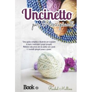 Mullins, Rachel Uncinetto per principianti: Una guida completa e illustrata per acquisire le basi e realizzare i propri progetti. Mettetevi alla prova sin da subito con i punti e i modelli spiegati passo a passo. Mullins, Rachel Uncinetto per principianti: Una guida completa e illustrata per acquisire le basi e realizzare i propri progetti. Mettetevi alla prova sin da subito con i punti e i modelli spiegati passo a passo.