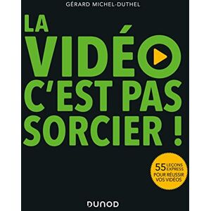 Michel-Duthel, Gérard La vidéo, c'est pas sorcier !: 55 leçons express pour réussir vos vidéos Michel-Duthel, Gérard La vidéo, c'est pas sorcier !: 55 leçons express pour réussir vos vidéos