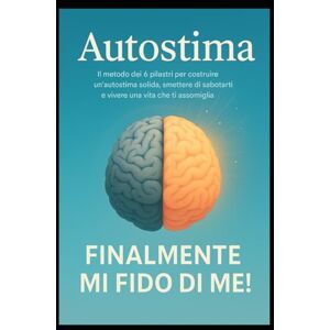 Meneghetti, Eugenio Autostima Finalmente Mi Fido di Me:: Il metodo dei 6 pilastri per costruire un’autostima solida, smettere con l' ansia e vivere una vita che ti assomiglia, Autostima per adolescenti e giovani adulti: Meneghetti, Eugenio Autostima Finalmente Mi Fido di Me:: Il metodo dei 6 pilastri per costruire un’autostima solida, smettere con l' ansia e vivere una vita che ti assomiglia, Autostima per adolescenti e giovani adulti: