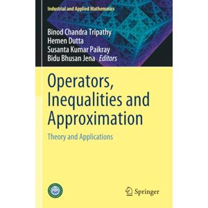 Operators, Inequalities and Approximation: Theory and Applications (Industrial and Applied Mathematics) Operators, Inequalities and Approximation: Theory and Applications (Industrial and Applied Mathematics)
