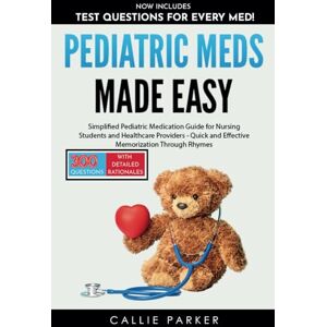 Parker, Callie Pediatric Meds Made Easy: A Simplified Pediatric Medication Guide for Nursing Students and Healthcare Providers Parker, Callie Pediatric Meds Made Easy: A Simplified Pediatric Medication Guide for Nursing Students and Healthcare Providers