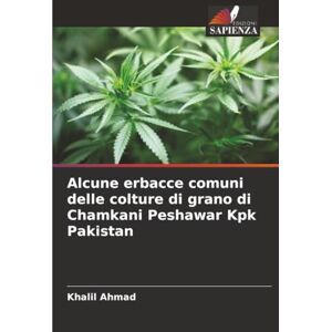 Ahmad, Khalil Alcune erbacce comuni delle colture di grano di Chamkani Peshawar Kpk Pakistan Ahmad, Khalil Alcune erbacce comuni delle colture di grano di Chamkani Peshawar Kpk Pakistan