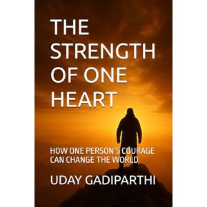 Gadiparthi, Uday THE STRENGTH OF ONE HEART: HOW ONE PERSON’S COURAGE CAN INSPIRE A WORLD spiritual books Motivational books self help books Personality Development books Gadiparthi, Uday THE STRENGTH OF ONE HEART: HOW ONE PERSON’S COURAGE CAN INSPIRE A WORLD spiritual books Motivational books self help books Personality Development books
