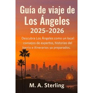 Sterling, M.A. Guía de viaje de Los Ángeles 2025-2026: Descubra Los Ángeles como un local: consejos de expertos, historias del barrio e itinerarios ya preparados. Sterling, M.A. Guía de viaje de Los Ángeles 2025-2026: Descubra Los Ángeles como un local: consejos de expertos, historias del barrio e itinerarios ya preparados.