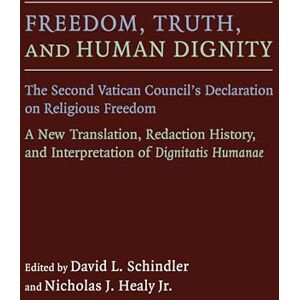 Schindler, David L. Freedom, Truth, and Human Dignity: The Second Vatican Council's Declaration on Religious Freedom (Humanum) Schindler, David L. Freedom, Truth, and Human Dignity: The Second Vatican Council's Declaration on Religious Freedom (Humanum)