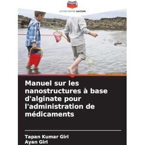 Giri, Tapan Kumar Manuel sur les nanostructures à base d'alginate pour l'administration de médicaments Giri, Tapan Kumar Manuel sur les nanostructures à base d'alginate pour l'administration de médicaments