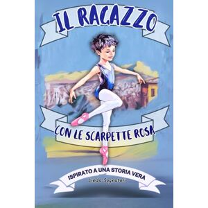Sognatori, Linda Il Ragazzo Con Le Scarpette Rosa;Ispirato a una Storia Vera: età 8-14 anni;una storia autentica che parla di sogni ,identità e coraggio;importanza ... chi pensa che diversità sia una ricchezza Sognatori, Linda Il Ragazzo Con Le Scarpette Rosa;Ispirato a una Storia Vera: età 8-14 anni;una storia autentica che parla di sogni ,identità e coraggio;importanza ... chi pensa che diversità sia una ricchezza