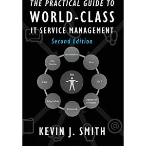 Smith, Kevin J The Practical Guide To World-Class IT Service Management Smith, Kevin J The Practical Guide To World-Class IT Service Management