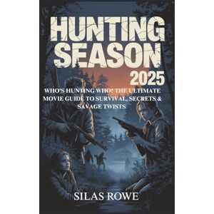 Rowe, Silas Hunting Season 2025: Who’s Hunting Who? The Ultimate Movie Guide to Survival, Secrets & Savage Twists Rowe, Silas Hunting Season 2025: Who’s Hunting Who? The Ultimate Movie Guide to Survival, Secrets & Savage Twists