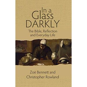 Bennett, Zoë In a Glass Darkly: The Bible, Reflection and Everyday Life Bennett, Zoë In a Glass Darkly: The Bible, Reflection and Everyday Life