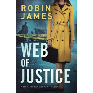 James, Robin Web of Justice (Mara Brent Legal Thriller Series) James, Robin Web of Justice (Mara Brent Legal Thriller Series)