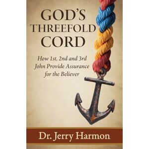 Harmon, Dr Jerry God's Threefold Cord: How 1st, 2nd and 3rd John Provide Assurance for the Believer: 0 Harmon, Dr Jerry God's Threefold Cord: How 1st, 2nd and 3rd John Provide Assurance for the Believer: 0