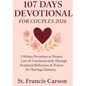 Carson, St. Francis 107 Day Devotional For Couples 2026: 3-Minute Devotions to Deepen Love & Communication Through Scriptural Reflections & Prayers for Marriage Intimacy. (Heavenly Bread Devotional Series) Carson, St. Francis 107 Day Devotional For Couples 2026: 3-Minute Devotions to Deepen Love & Communication Through Scriptural Reflections & Prayers for Marriage Intimacy. (Heavenly Bread Devotional Series)