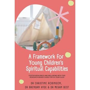 Robinson A Framework for Young Children’s Spiritual Capabilities: Foster Resilience and Wellbeing with this Research-based Guide for 0-8 year olds Robinson A Framework for Young Children’s Spiritual Capabilities: Foster Resilience and Wellbeing with this Research-based Guide for 0-8 year olds