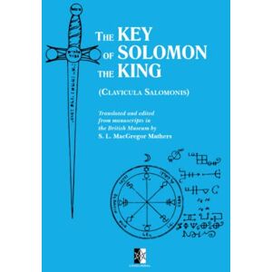 MacGregor Mathers, Samuel Liddell The Key of Solomon the King: Clavicula Salomonis MacGregor Mathers, Samuel Liddell The Key of Solomon the King: Clavicula Salomonis
