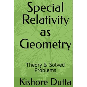 Dutta, Kishore Special Relativity as Geometry: Theory & Solved Problems Dutta, Kishore Special Relativity as Geometry: Theory & Solved Problems