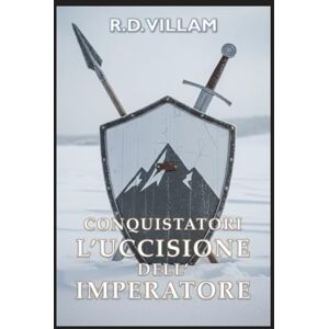 Villam, R.D. Conquistatori: L’Uccisione dell’Imperatore: Un'epica saga fantasy militare: 3 (Estarath Saga (Edizione Italiana)) Villam, R.D. Conquistatori: L’Uccisione dell’Imperatore: Un'epica saga fantasy militare: 3 (Estarath Saga (Edizione Italiana))
