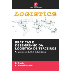 Pooja, B Práticas E Desempenho Da Logística de Terceiros: No que respeita à cidade de Coimbatore Pooja, B Práticas E Desempenho Da Logística de Terceiros: No que respeita à cidade de Coimbatore