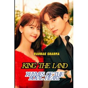 Sharma, Raunak KING THE LAND: Rhymes of the Royal heart Sharma, Raunak KING THE LAND: Rhymes of the Royal heart