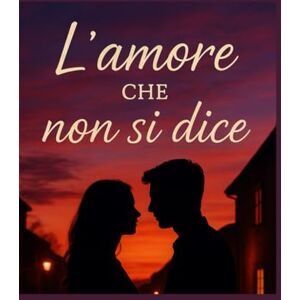 Rose, V.L. L'amore che non si dice Rose, V.L. L'amore che non si dice