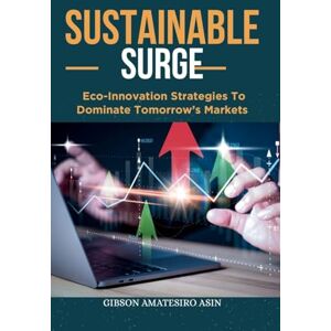 Gibson Sustainable Surge: Eco-Innovation Strategies To Dominate Tomorrow's Markets Gibson Sustainable Surge: Eco-Innovation Strategies To Dominate Tomorrow's Markets